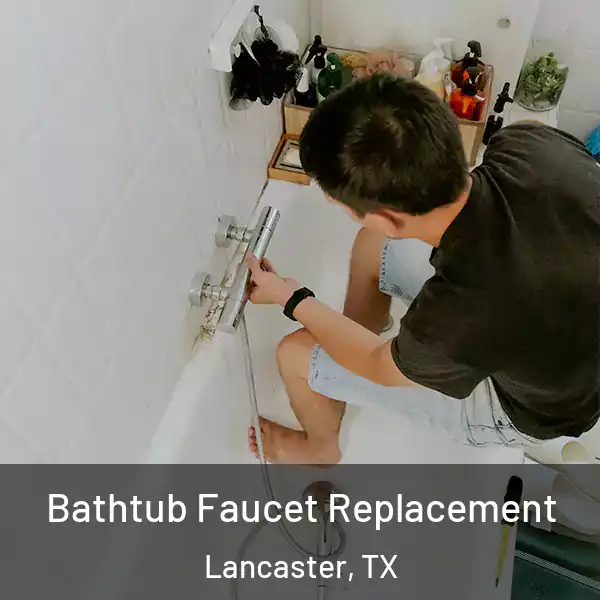  Bathtub Faucet Replacement Lancaster, TX