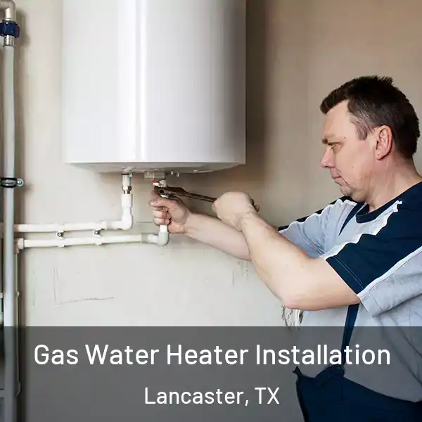  Gas Water Heater Installation Lancaster, TX