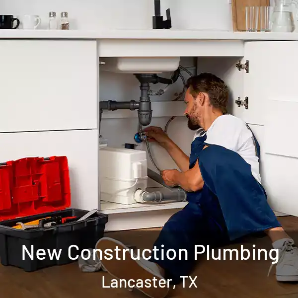  New Construction Plumbing Lancaster, TX