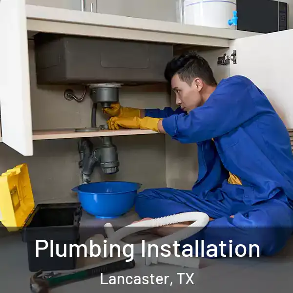  Plumbing Installation Lancaster, TX