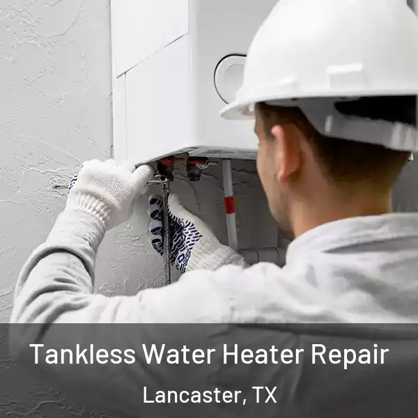  Tankless Water Heater Repair Lancaster, TX