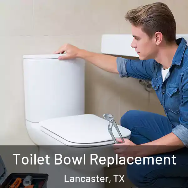  Toilet Bowl Replacement Lancaster, TX