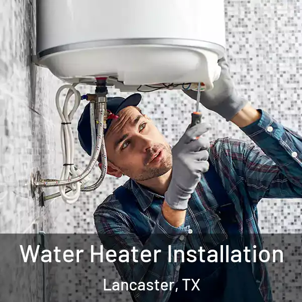  Water Heater Installation Lancaster, TX