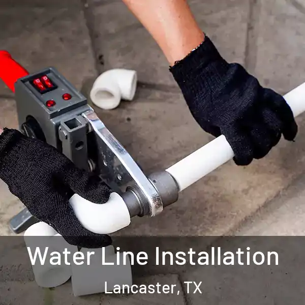  Water Line Installation Lancaster, TX